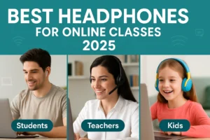 Best Headphones for Online Classes in 2025 (Students, Teachers & Classroom Use) Best Headphones for Online Classes in 2025 – Student, Teacher, and Kids Picks