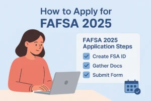 How to Apply for FAFSA 2025–26 (Step-by-Step Form Guide for Students & Parents) Step-by-step FAFSA application process for 2025–26 academic year — visual guide and checklist for students and parents.